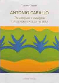 Antonio Carallo. Tra emozione astrazione. Il paesaggio nella pittura - Librerie.coop Antonio Carallo. Tra emozione astrazione. Il paesaggio nella pittura - Librerie.coop
