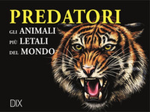 Predatori. Gli animali più letali del mondo - Librerie.coop Predatori. Gli animali più letali del mondo - Librerie.coop
