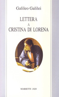 Lettera a Cristina di Lorena. Sull'uso della Bibbia nelle argomentazioni scientifiche - Librerie.coop