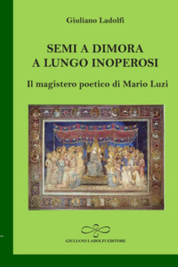Semi a dimora a lungo inoperosi. Il magistero poetico di Mario Luzi - Librerie.coop Semi a dimora a lungo inoperosi. Il magistero poetico di Mario Luzi - Librerie.coop