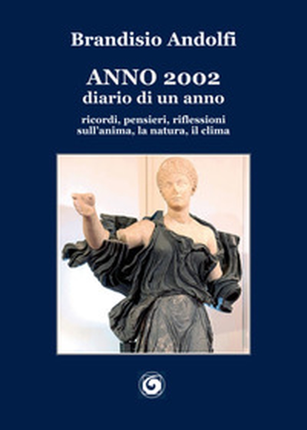 Anno 2002. Diario di un anno. ricordi, pensieri, riflessioni sull'anima, la natura, il clima - Librerie.coop Anno 2002. Diario di un anno. ricordi, pensieri, riflessioni sull'anima, la natura, il clima - Librerie.coop