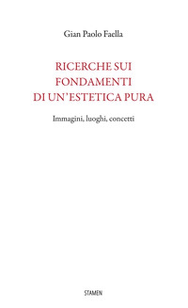 Ricerche sui fondamenti di un'estetica pura. Immagini, luoghi, concetti - Librerie.coop Ricerche sui fondamenti di un'estetica pura. Immagini, luoghi, concetti - Librerie.coop