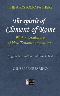 Apostolic fathers. The epistle of Clement of Rome. With a detailed list of New Testament quotations - Librerie.coop Apostolic fathers. The epistle of Clement of Rome. With a detailed list of New Testament quotations - Librerie.coop