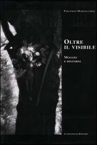 Oltre il visibile. Moggio e dintorni - Librerie.coop