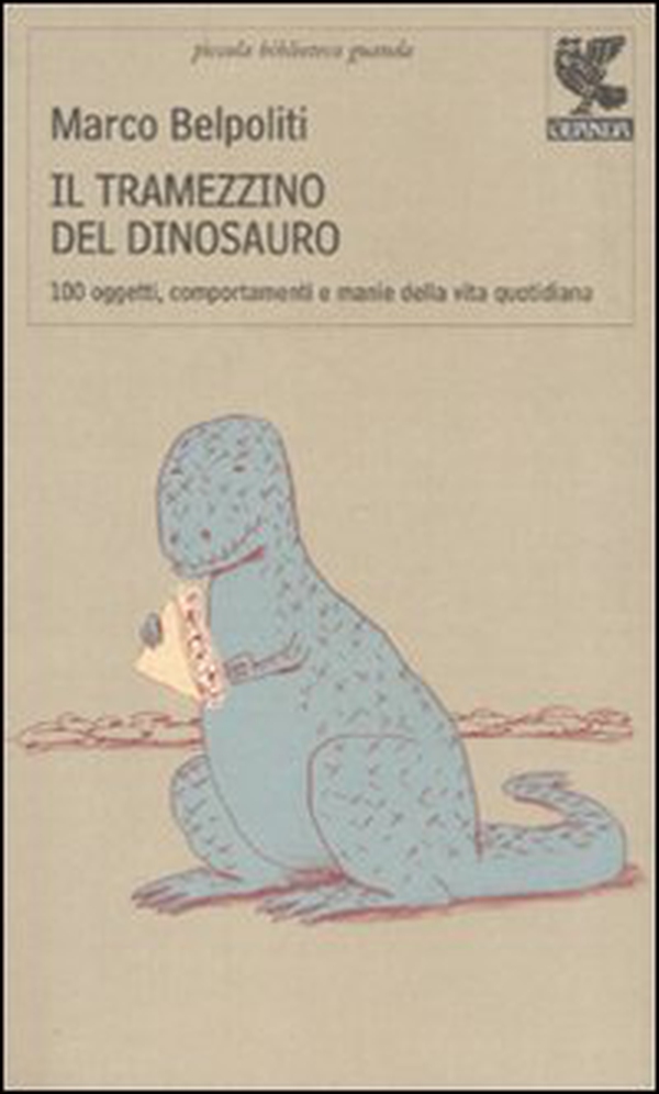 Il tramezzino del dinosauro. Cento oggetti, comportamenti e manie della vita quotidiana - Librerie.coop Il tramezzino del dinosauro. Cento oggetti, comportamenti e manie della vita quotidiana - Librerie.coop