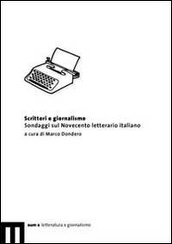 Scrittori e giornalismo. Sondaggi sul Novecento letterario italiano - Librerie.coop Scrittori e giornalismo. Sondaggi sul Novecento letterario italiano - Librerie.coop