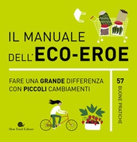 Il manuale dell'eco-eroe. Fare una grande differenza con piccoli cambiamenti - Librerie.coop Il manuale dell'eco-eroe. Fare una grande differenza con piccoli cambiamenti - Librerie.coop