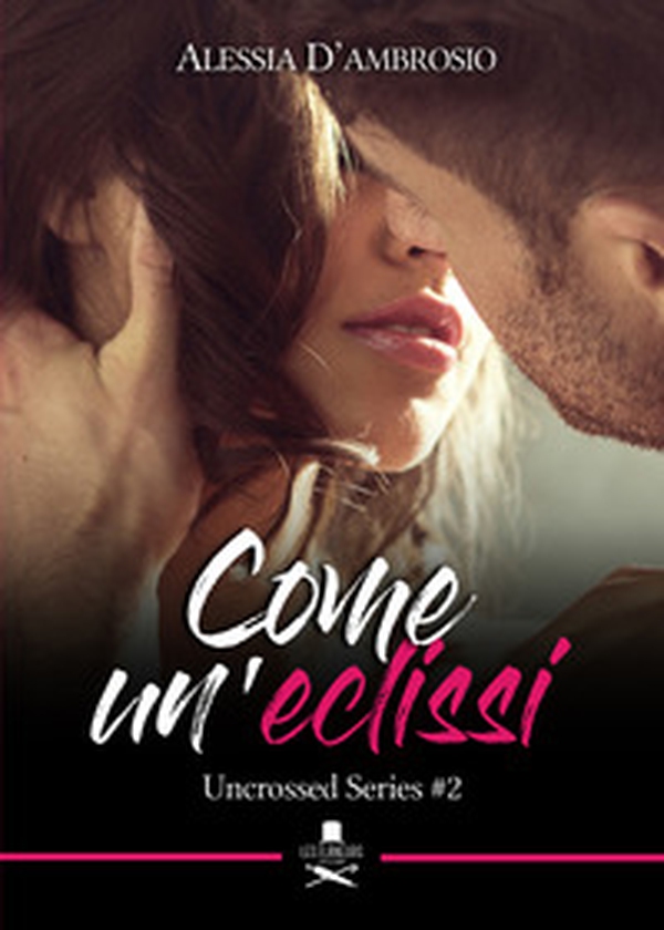 Come un'eclissi. Uncrossed series - Vol. 2 - Librerie.coop Come un'eclissi. Uncrossed series - Vol. 2 - Librerie.coop