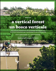 Un bosco verticale. Libretto di istruzioni per il prototipo di una città foresta. Ediz. italiana e inglese - Librerie.coop