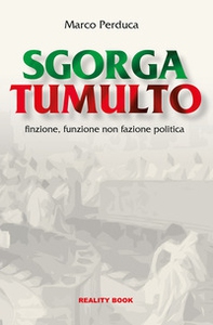 Sgorga tumulto. Finzione, funzione non fazione politica - Librerie.coop
