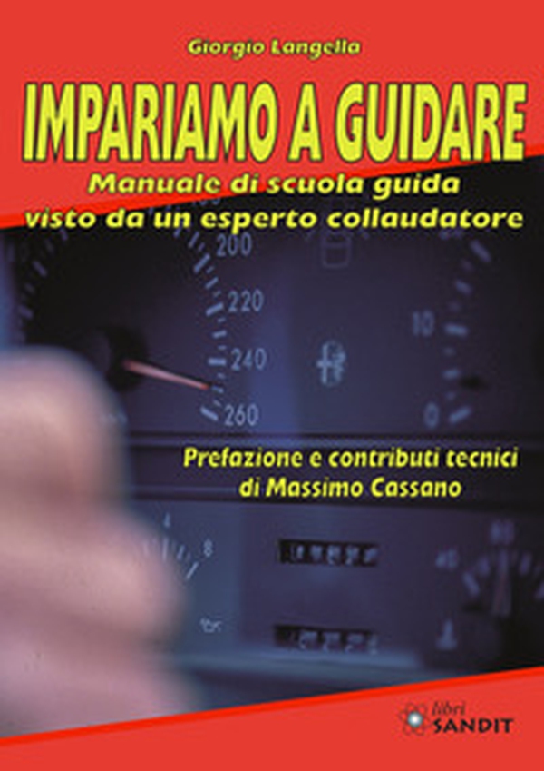 Impariamo a guidare. Manuale di scuola guida visto da un esperto collaudatore - Librerie.coop