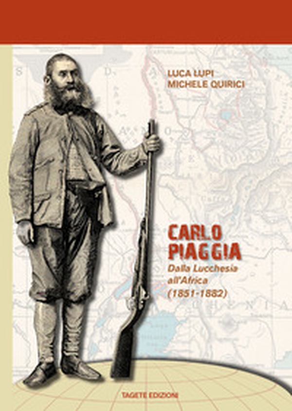 Carlo Piaggia. Dalla Lucchesia all'Africa (1851-1882) - Librerie.coop Carlo Piaggia. Dalla Lucchesia all'Africa (1851-1882) - Librerie.coop