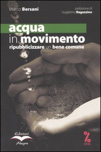 Acqua in movimento. Ripubblicizzare un bene comune - Librerie.coop
