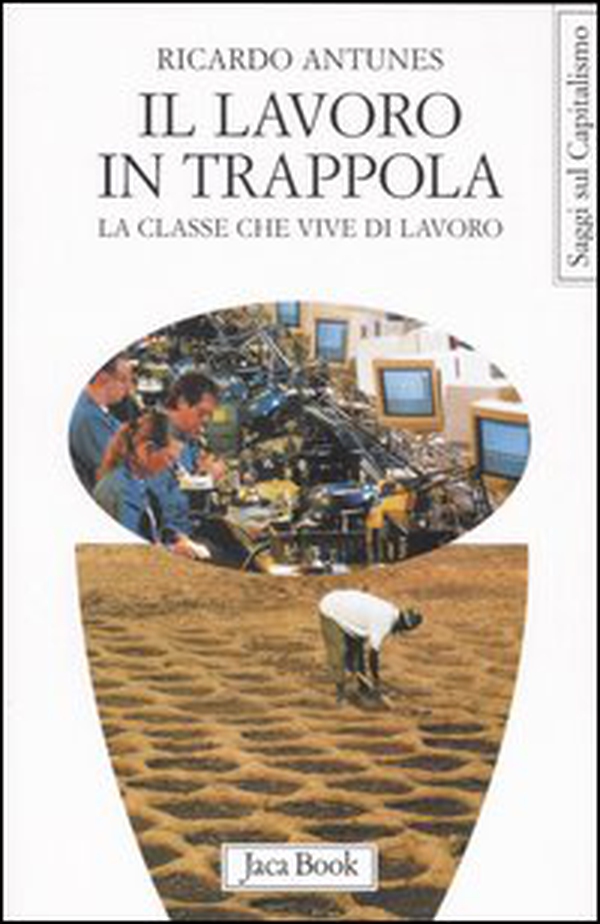 Il lavoro in trappola. La classe che vive di lavoro - Librerie.coop Il lavoro in trappola. La classe che vive di lavoro - Librerie.coop