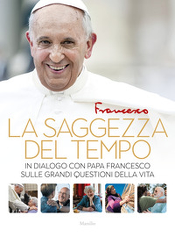 La saggezza del tempo. In dialogo con papa Francesco sulle grandi questioni della vita - Librerie.coop La saggezza del tempo. In dialogo con papa Francesco sulle grandi questioni della vita - Librerie.coop