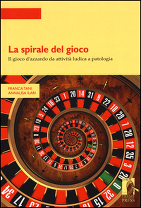 La spirale del gioco. Il gioco d'azzardo da attività ludica a patologia - Librerie.coop
