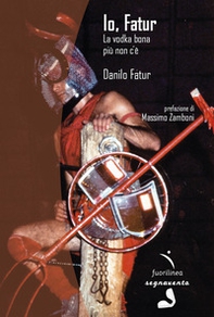 Io, Fatur. La vodka bona più non c'è - Librerie.coop