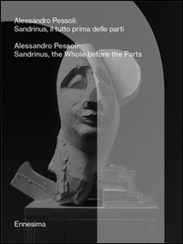 Alessandro Pessoli. Sandrinus, il tutto prima delle parti-Sandrinus, the whole before the parts - Librerie.coop Alessandro Pessoli. Sandrinus, il tutto prima delle parti-Sandrinus, the whole before the parts - Librerie.coop
