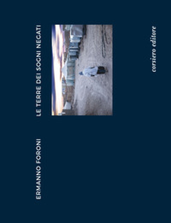Ermanno Foroni. Le terre dei sogni negati. Catalogo della mostra (Reggio Emilia, 22 aprile-24 giugno) - Librerie.coop Ermanno Foroni. Le terre dei sogni negati. Catalogo della mostra (Reggio Emilia, 22 aprile-24 giugno) - Librerie.coop