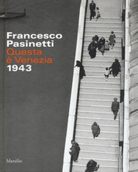 Francesco Pasinetti. Questa è Venezia. 1943 - Librerie.coop