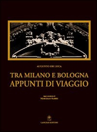Tra Milano e Bologna. Appunti di viaggio - Librerie.coop Tra Milano e Bologna. Appunti di viaggio - Librerie.coop