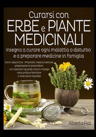 Curarsi con erbe e piante medicinali. Insegna a curare ogni malattia o disturbo e a preparare medicine in famiglia - Librerie.coop