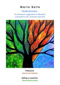 Poeticamente...tra emozioni, suggestioni e riflessioni, narrando la vita, creando memoria - Librerie.coop