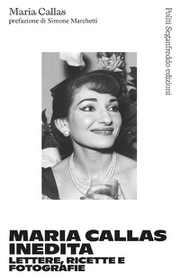 Maria Callas inedita. Lettere, ricette e fotografie - Librerie.coop Maria Callas inedita. Lettere, ricette e fotografie - Librerie.coop