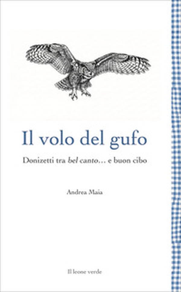 Il volo del gufo. Donizetti tra belcanto... e buon cibo - Librerie.coop