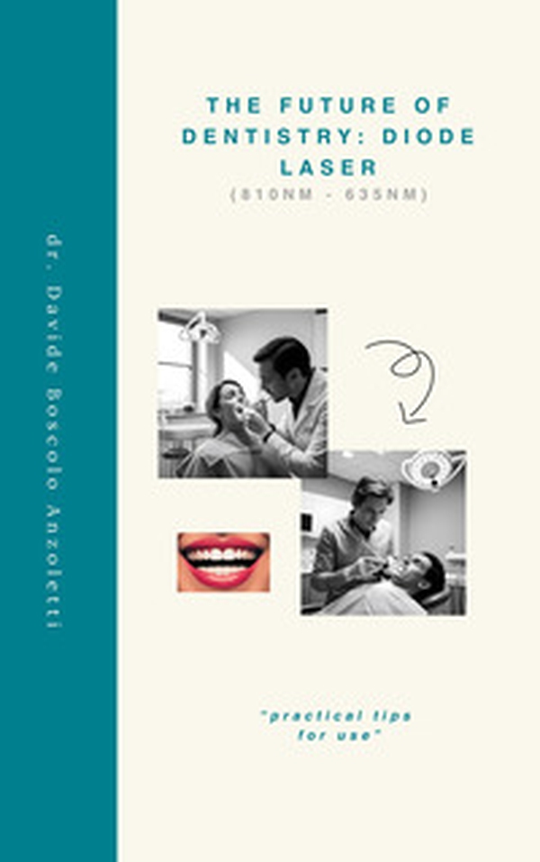 The Future of Dentistry: Diode Laser. «Practical tips for use» - Librerie.coop The Future of Dentistry: Diode Laser. «Practical tips for use» - Librerie.coop