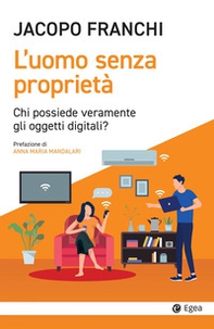 L'uomo senza proprietà. Chi possiede veramente gli oggetti digitali? - Librerie.coop
