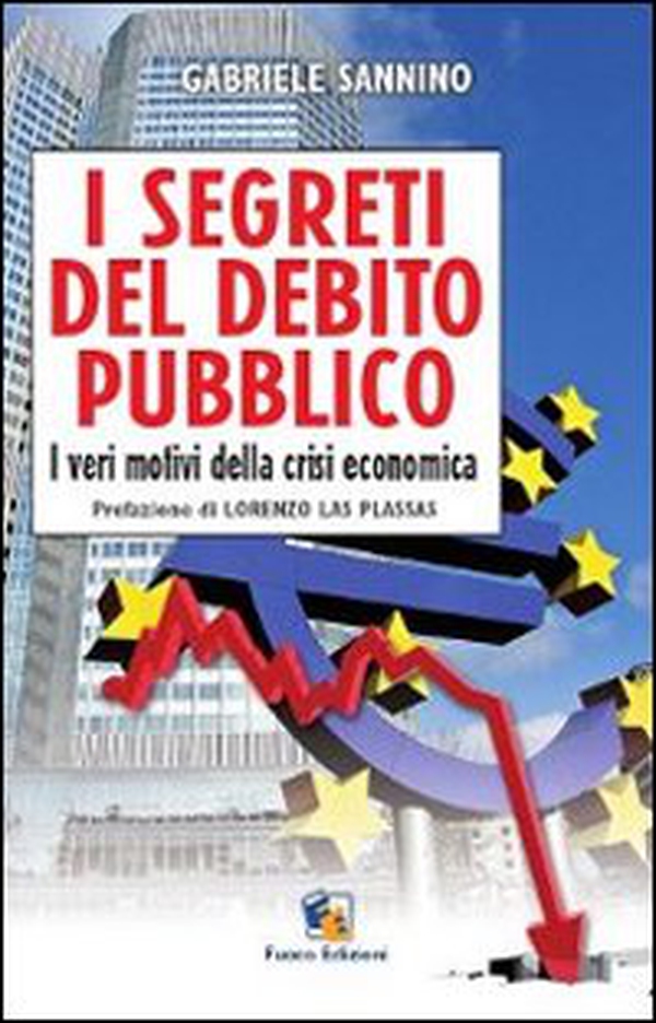 I segreti del debito pubblico. I veri motivi della crisi economica - Librerie.coop I segreti del debito pubblico. I veri motivi della crisi economica - Librerie.coop