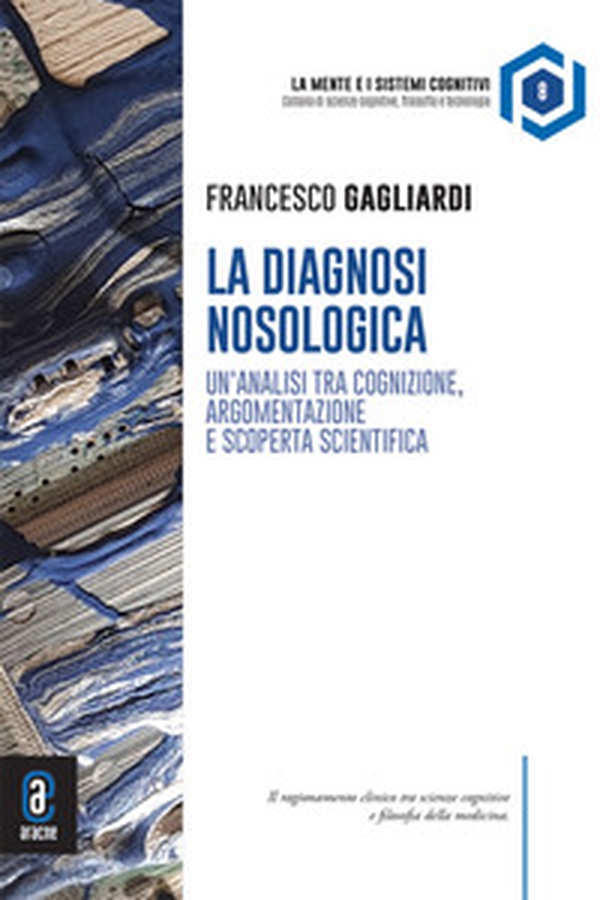 Diagnosi nosologica. Un'analisi tra cognizione, argomentazione e scoperta scientifica - Librerie.coop