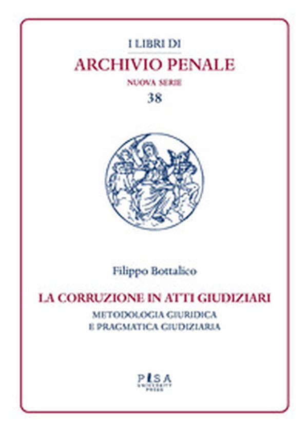 La corruzione in atti giudiziari. Metodologia giuridica e pragmatica giudiziaria - Librerie.coop