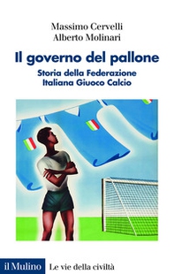 Il governo del pallone. Storia della Federazione Italiana Giuoco Calcio - Librerie.coop