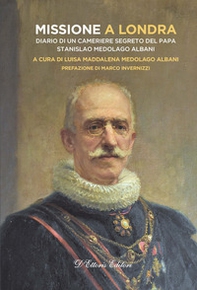Missione a Londra. Diario di un cameriere segreto del papa. Stanislao Medolago Albani - Librerie.coop