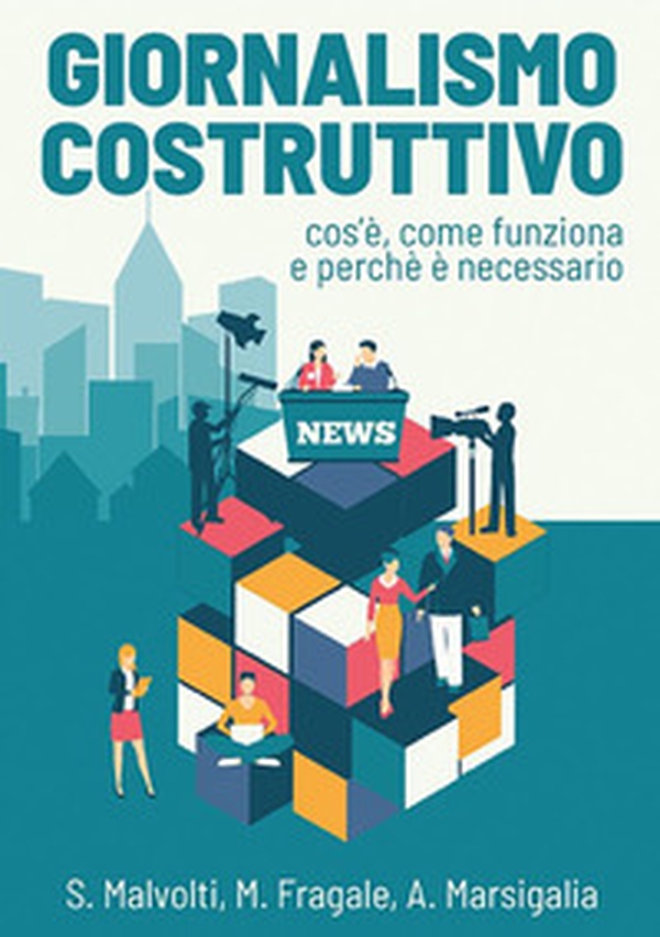Giornalismo costruttivo. Cos'è, come funziona e perché è necessario - Librerie.coop Giornalismo costruttivo. Cos'è, come funziona e perché è necessario - Librerie.coop