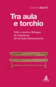 Tra aula e torchio. Libri e scuola a Bologna da Napoleone all'età della Restaurazione - Librerie.coop