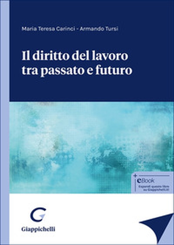 Il diritto del lavoro tra passato e futuro - Librerie.coop Il diritto del lavoro tra passato e futuro - Librerie.coop