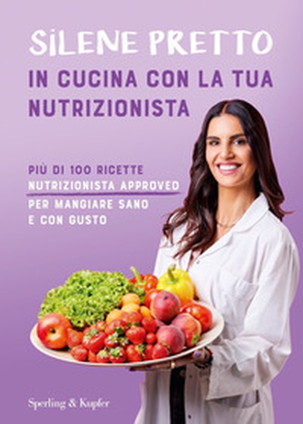 In cucina con la tua nutrizionista. Più di 100 ricette nutrizionista approved per mangiare sano e con gusto - Librerie.coop In cucina con la tua nutrizionista. Più di 100 ricette nutrizionista approved per mangiare sano e con gusto - Librerie.coop