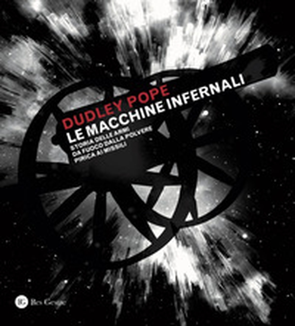 Le macchine infernali. Storia delle armi da fuoco dalla polvere pirica ai missili - Librerie.coop Le macchine infernali. Storia delle armi da fuoco dalla polvere pirica ai missili - Librerie.coop