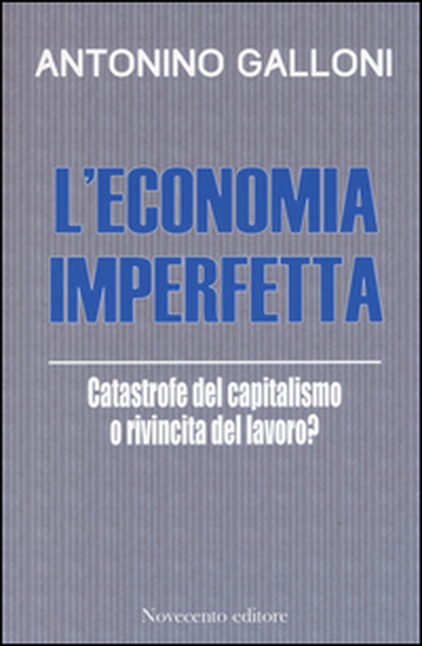 L'economia imperfetta. Catastrofe del capitalismo o rivincita del lavoro? - Librerie.coop L'economia imperfetta. Catastrofe del capitalismo o rivincita del lavoro? - Librerie.coop