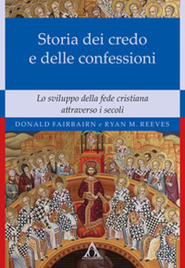 Storia dei credo e delle delle confessioni. Lo sviluppo della fede cristiana attraverso i secoli - Librerie.coop