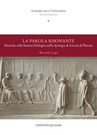 La parola risonante. Ricerche sulla sintassi dialogica nella Apologia di Socrate di Platone - Librerie.coop