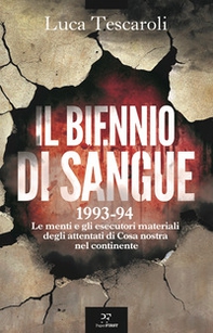Il biennio di sangue. 1993-94. Le menti e gli esecutori materiali degli attentati di Cosa nostra in continente - Librerie.coop Il biennio di sangue. 1993-94. Le menti e gli esecutori materiali degli attentati di Cosa nostra in continente - Librerie.coop