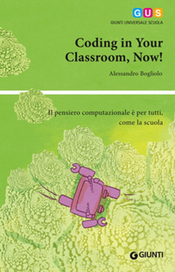 Coding in your classroom, now! Il pensiero computazionale è per tutti, come la scuola - Librerie.coop Coding in your classroom, now! Il pensiero computazionale è per tutti, come la scuola - Librerie.coop