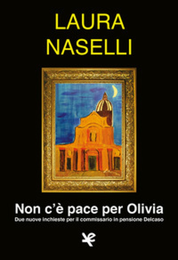 Non c'è pace per Olivia. Due nuove inchieste per il commissario in pensione Delcaso - Librerie.coop Non c'è pace per Olivia. Due nuove inchieste per il commissario in pensione Delcaso - Librerie.coop