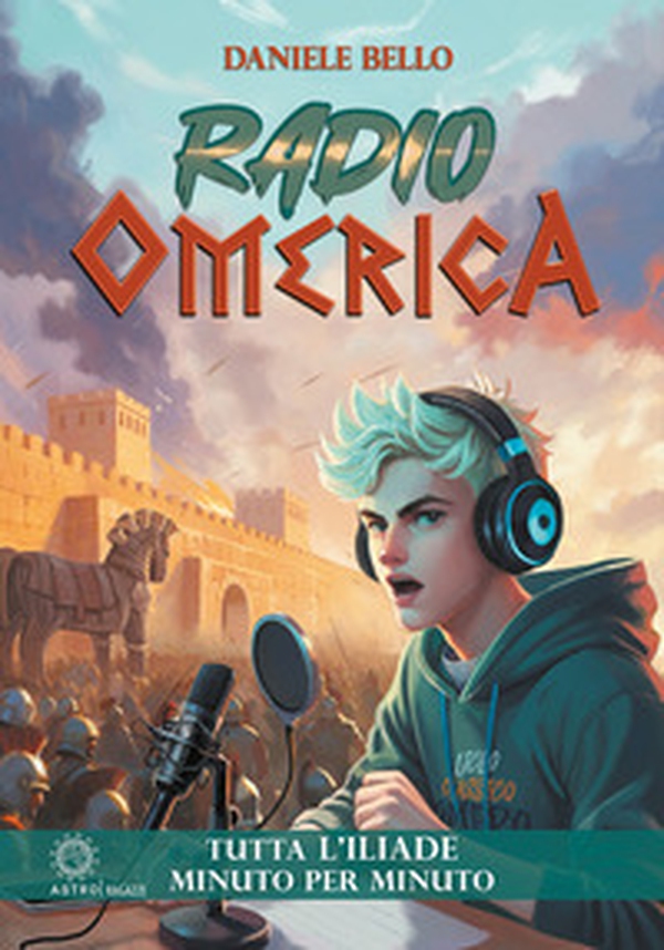 Radio omerica. Tutta l'Iliade, minuto per minuto - Librerie.coop Radio omerica. Tutta l'Iliade, minuto per minuto - Librerie.coop