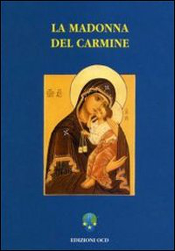La Madonna del Carmine. La storia e le preghiere del culto di Nostra Signora al Monte Carmelo - Librerie.coop La Madonna del Carmine. La storia e le preghiere del culto di Nostra Signora al Monte Carmelo - Librerie.coop
