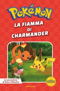 La fiamma di Charmander. Pokémon. Le avventure di Ash e Pikachu - Librerie.coop